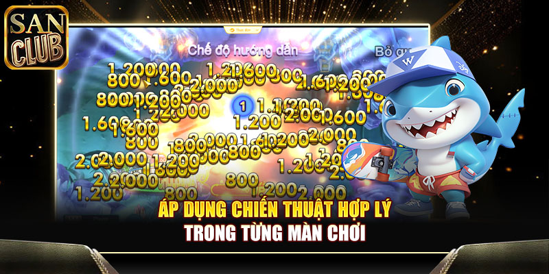 Áp dụng chiến thuật hợp lý trong từng màn chơi