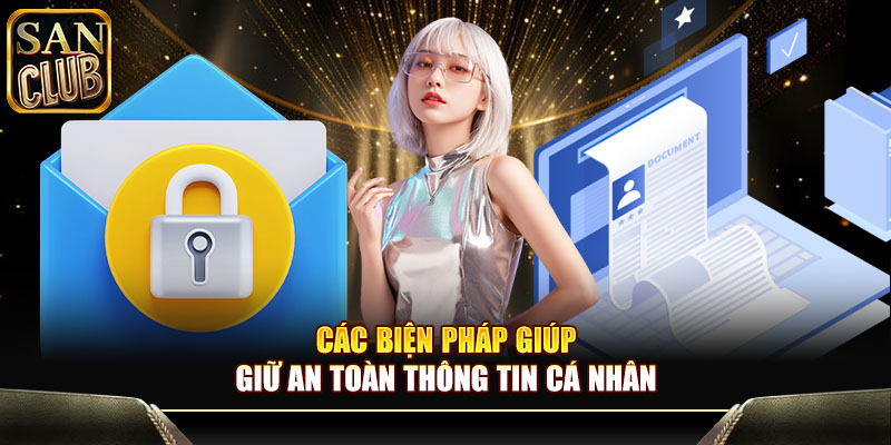 Các biện pháp giúp giữ an toàn thông tin cá nhân