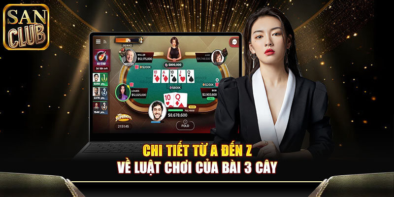 Chi tiết từ A đến Z về luật chơi của bài 3 cây
