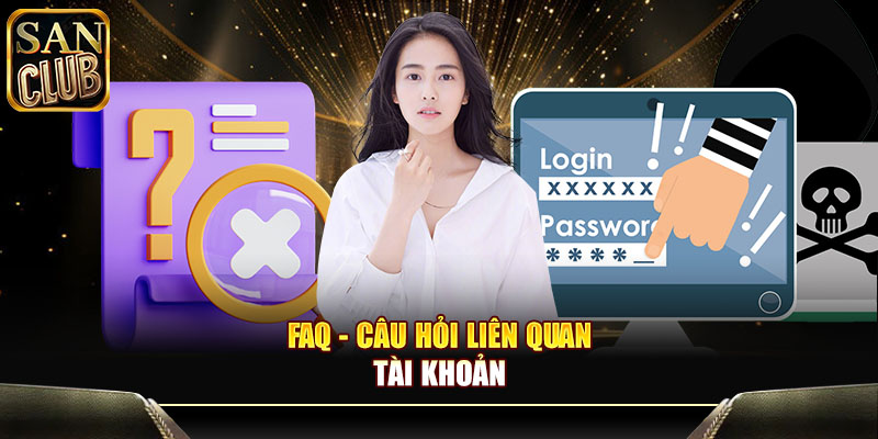 FAQ - Câu hỏi liên quan tài khoản