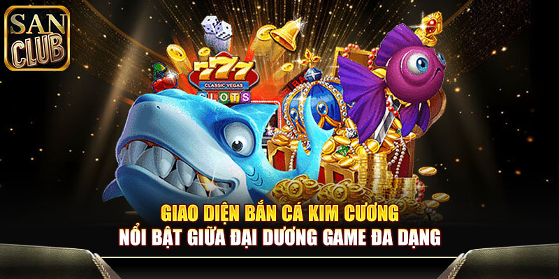 Giao diện bắn cá kim cương nổi bật giữa đại dương game đa dạng