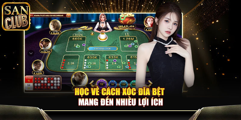 Học về cách xóc đĩa bệt mang đến nhiều lợi ích