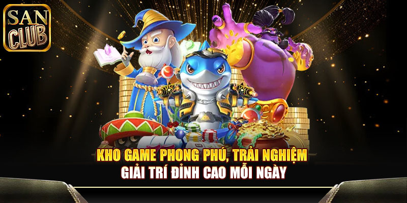 Kho game phong phú, trải nghiệm giải trí đỉnh cao mỗi ngày
