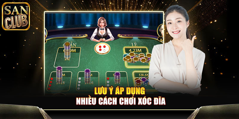 Lưu ý áp dụng nhiều cách chơi xóc đĩa