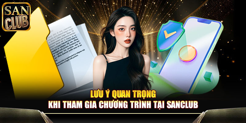 Lưu ý quan trọng khi tham gia chương trình tại Sanclub
