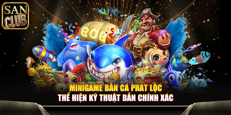 Minigame game bắn cá phát lộc thể hiện kỹ thuật bắn chính xác