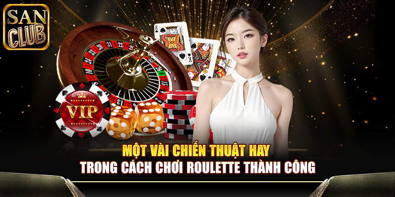Một vài chiến thuật hay trong cách chơi roulette thành công