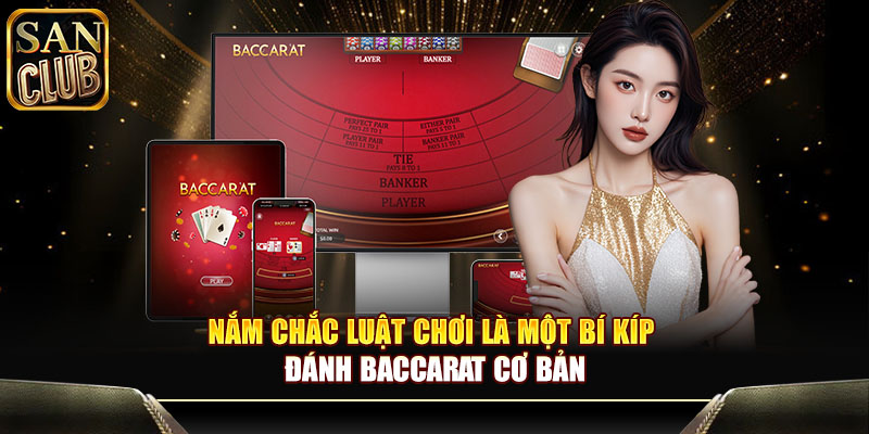 Nắm chắc luật chơi là một bí kíp đánh baccarat cơ bản