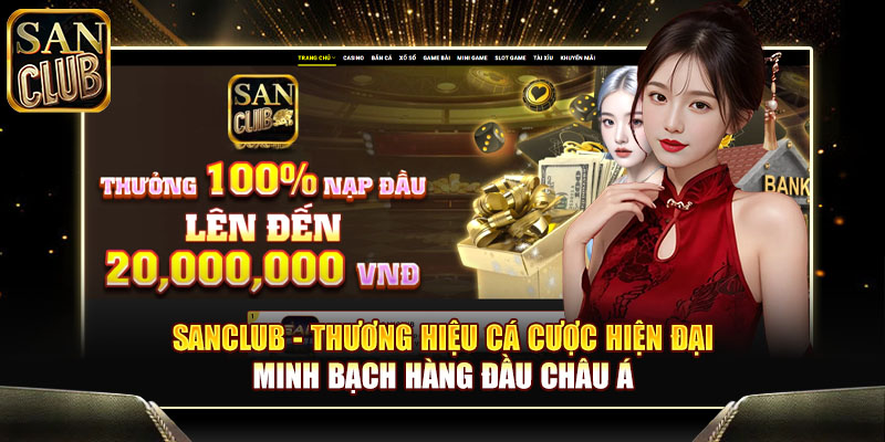Sanclub - Thương hiệu cá cược hiện đại, minh bạch hàng đầu Châu Á