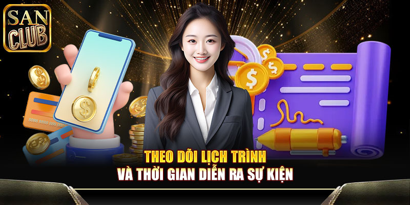 Theo dõi lịch trình và thời gian diễn ra sự kiện