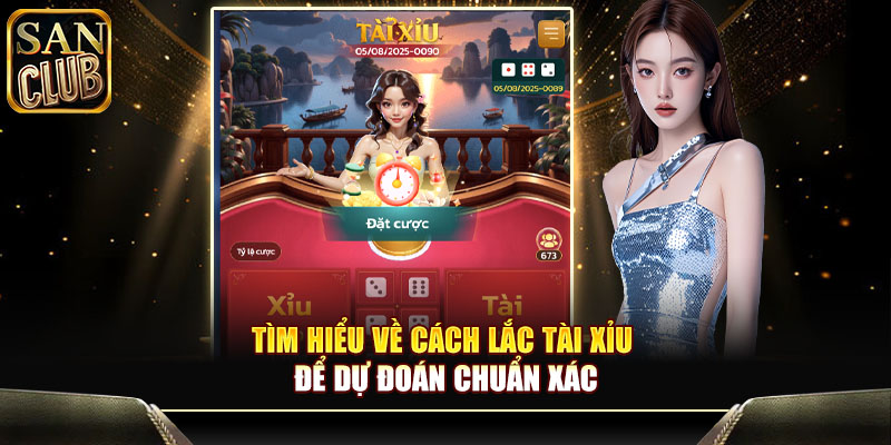 Tìm hiểu về cách lắc tài xỉu để dự đoán chuẩn xác