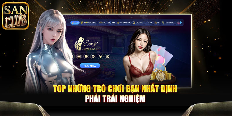 Top những trò chơi bạn nhất định phải trải nghiệm 