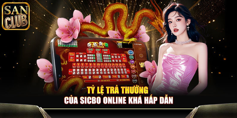 Tỷ lệ trả thưởng của sicbo online khá hấp dẫn