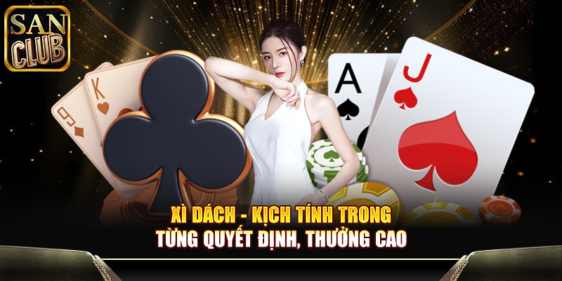 Xì Dách - Kịch tính trong từng quyết định, thưởng cao