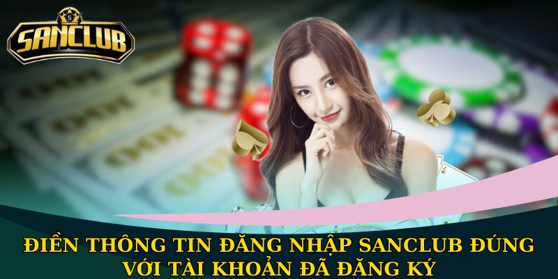 Hướng dẫn đăng nhập Sanclub nhanh chóng và an toàn 1 Điền thông tin đăng nhập Sanclub đúng với tài khoản đã đăng ký