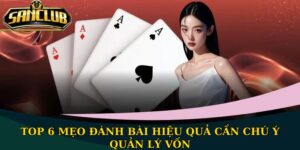 Top 6 mẹo đánh bài hiệu quả cần chú ý quản lý vốn