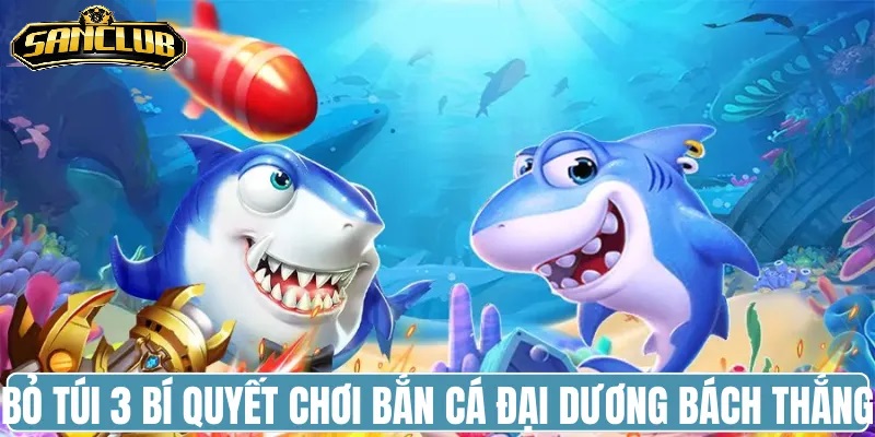Chiến thuật bắn cá tăng cơ hội thắng lớn